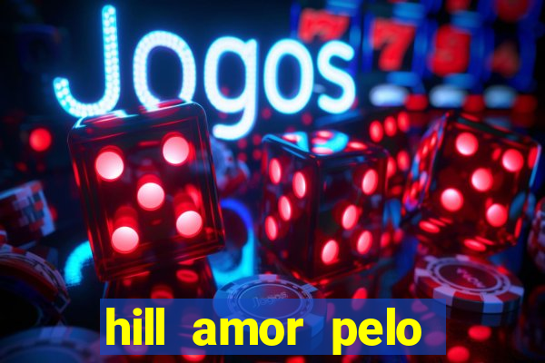 hill amor pelo jogo online